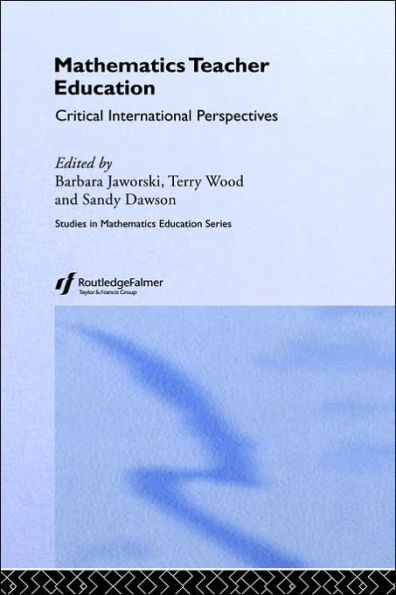 Mathematics Teacher Education: Critical International Perspectives / Edition 1