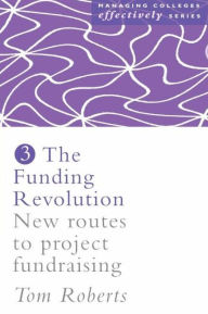 Title: The Funding Revolution: New Routes to Project Fundraising, Author: Tom Roberts