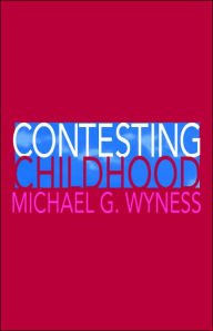 Title: Contesting Childhood / Edition 1, Author: Michael Wyness