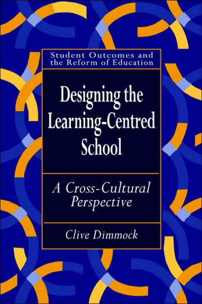 Designing the Learning-centred School: A Cross-cultural Perspective / Edition 1