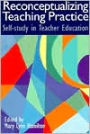 Reconceptualizing Teaching Practice: Developing Competence Through Self-Study / Edition 1