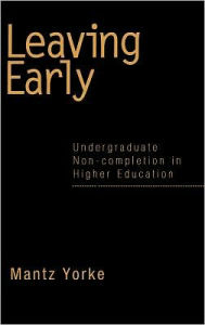 Title: Leaving Early: Undergraduate Non-completion in Higher Education / Edition 1, Author: Mantz Yorke