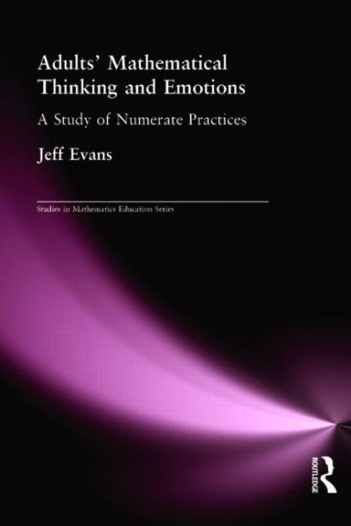 Adults' Mathematical Thinking and Emotions: A Study of Numerate Practice / Edition 1