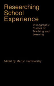 Title: Researching School Experience: Explorations of Teaching and Learning / Edition 1, Author: Martyn Hammersley