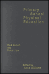 Title: Primary School Physical Education: Research into Practice / Edition 1, Author: Anne Williams