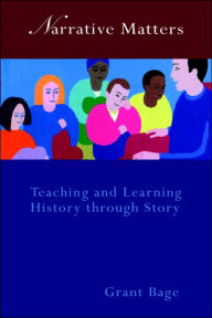 Title: Narrative Matters: Teaching History through Story, Author: Dr Grant Bage