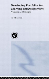Title: Developing Portfolios for Learning and Assessment: Processes and Principles / Edition 1, Author: Val Klenowski