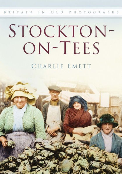 Stockton-on-Tees: Britain In Old Photographs