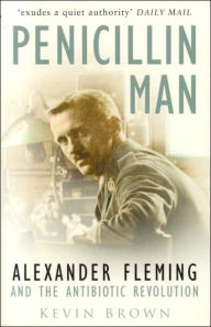 Title: Penicillin Man: Alexander Flemming and the Antibiotic Revolution, Author: Kevin Brown