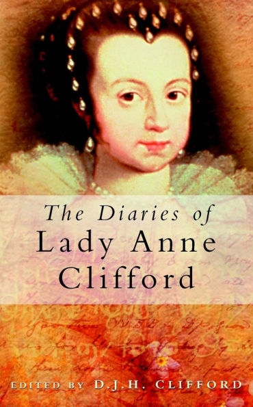 The Diaries of Lady Anne Clifford / Edition 1