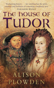 Title: The House of Tudor, Author: Alison Plowden