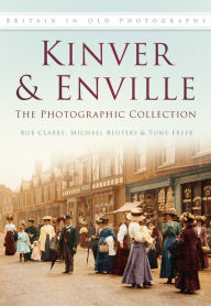 Title: Kinver & Enville: The Photographic Collection, Author: Bob Clarke