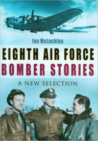 Title: Eighth Air Force Bomber Stories, Author: Ian McLachlan