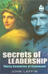 Title: Secrets of Leadership: Thirty Centuries of Command, Author: John Laffin