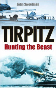 Title: Tirpitz: Hunting the Beast, Author: John Sweetman