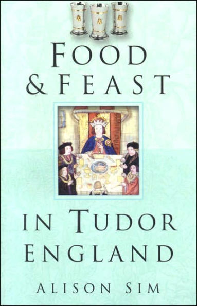 Food and Feast in Tudor England