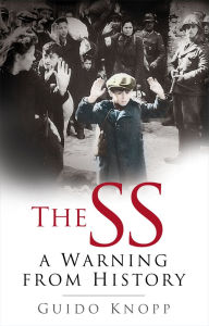 Title: The SS A Warning from History: A Warning from History, Author: Guido Knopp