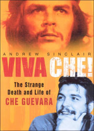 Title: Viva Che!: The Strange Death and Life of Che Guevara, Author: Andrew Sinclair