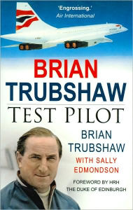 Title: Brian Trubshaw: Test Pilot, Author: Brian Trubshaw