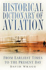 Historical Dictionary of Aviation: From Earliest Times to Present Day