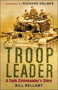 Title: Troop Leader: A Tank Commander's Story, Author: Bill Bellamy