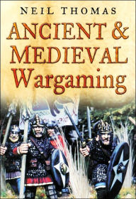 Title: Ancient & Medieval Wargaming, Author: Neil Thomas