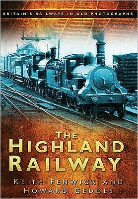 The Highland Railway: Britain's Railways in Old Photographs