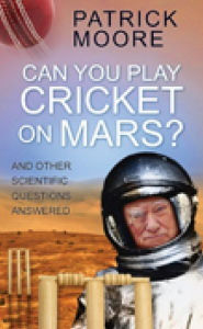 Title: Can You Play Cricket on Mars?: And Other Scientific Questions Answered, Author: Patrick Moore CBE