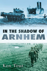 Title: In the Shadow of Arnhem, Author: Ken Tout