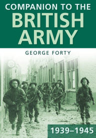 Title: Companion to the British Army 1939--45, Author: George Forty