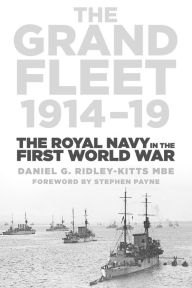 Title: The Grand Fleet 1914-19: The Royal Navy in the First World War, Author: Daniel G. Ridley-Kitts