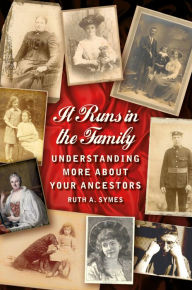 Title: It Runs in the Family: Understanding More About Your Ancestors, Author: Ruth A Symes