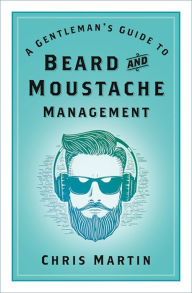 Title: Gentleman's Guide to Beard and Moustache Management, Author: Chris Martin