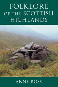Title: Folklore of the Scottish Highlands, Author: Anne Ross