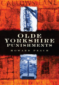 Title: Olde Yorkshire Punishments, Author: Howard Peach