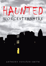 Title: Haunted Worcestershire, Author: Anthony Poulton-Smith