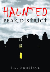 Title: Haunted Peak District, Author: Jill Armitage