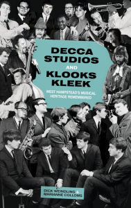 Title: Decca Studios and Klooks Kleek: West Hampstead's Musical Heritage Remembered, Author: Dick Weindling