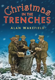 Title: Christmas in the Trenches, Author: Alan Wakefield
