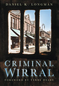 Title: Criminal Wirral, Author: Daniel K Longman