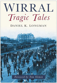 Title: Wirral: Tragic Tales, Author: Daniel K Longman