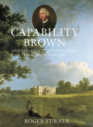 Title: Capability Brown: And the Eighteenth-Century English Landscape, Author: Roger Turner