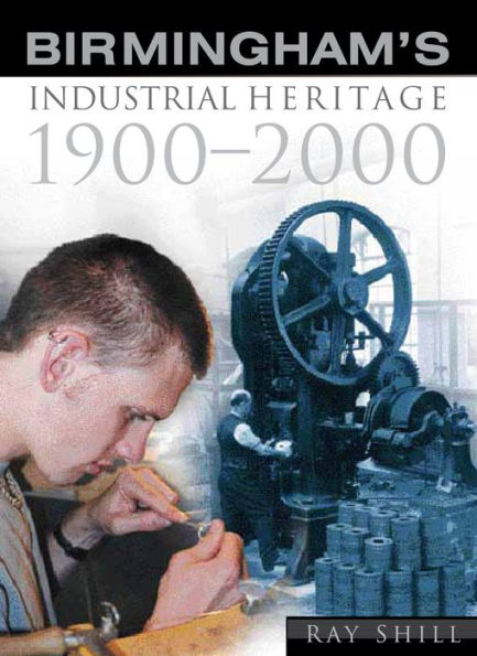 Birmingham's Industrial Heritage: 1900-2000