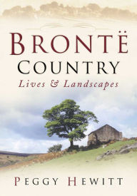 Title: Brontë Country: Lives & Landscapes, Author: Peggy Hewitt