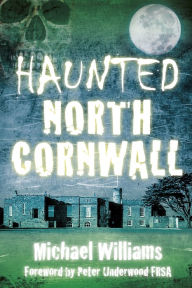 Title: Haunted North Cornwall, Author: Michael Williams