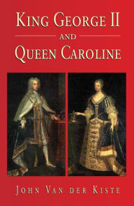 Title: King George II and Queen Caroline, Author: John Van der Kiste