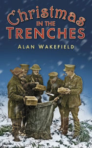 Title: Christmas in the Trenches, Author: Alan Wakefield