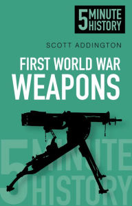 Title: 5 Minute History Weapons, Author: Scott Addington