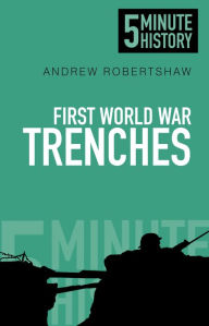 Title: 5 Minute History Trenches, Author: Andrew Robertshaw