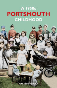 Title: A 1950s Portsmouth Childhood, Author: Valerie Reilly